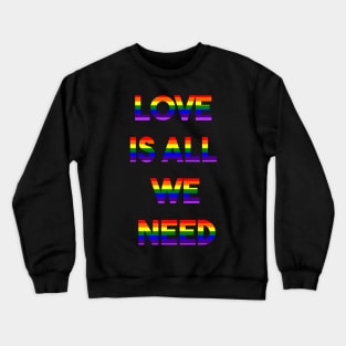 LOVE IS ALL WE NEED (r) Crewneck Sweatshirt